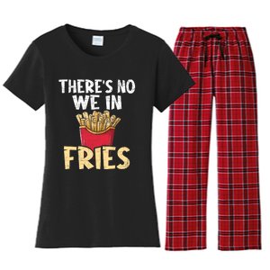 ThereS No We In Fries French Fries Fast Food Lover Foodie Women's Flannel Pajama Set