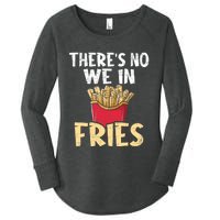 ThereS No We In Fries French Fries Fast Food Lover Foodie Women's Perfect Tri Tunic Long Sleeve Shirt