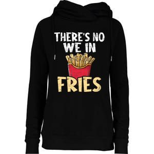 ThereS No We In Fries French Fries Fast Food Lover Foodie Womens Funnel Neck Pullover Hood