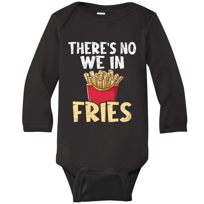 ThereS No We In Fries French Fries Fast Food Lover Foodie Baby Long Sleeve Bodysuit