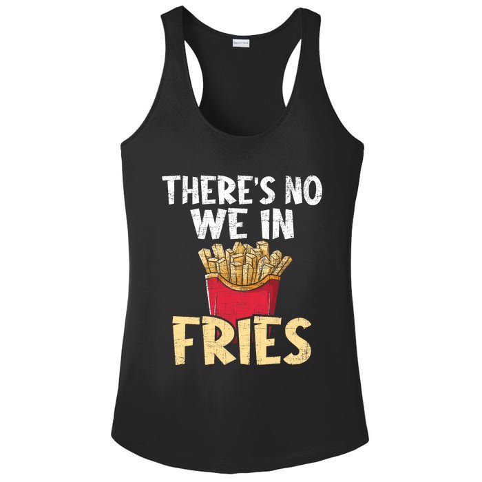 ThereS No We In Fries French Fries Fast Food Lover Foodie Ladies PosiCharge Competitor Racerback Tank