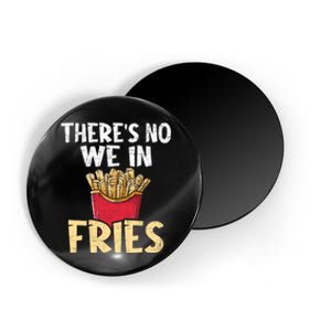 ThereS No We In Fries French Fries Fast Food Lover Foodie Magnet