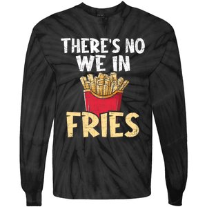 ThereS No We In Fries French Fries Fast Food Lover Foodie Tie-Dye Long Sleeve Shirt