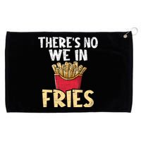 ThereS No We In Fries French Fries Fast Food Lover Foodie Grommeted Golf Towel