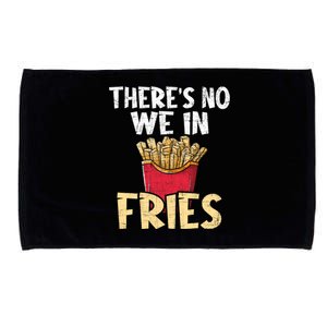 ThereS No We In Fries French Fries Fast Food Lover Foodie Microfiber Hand Towel