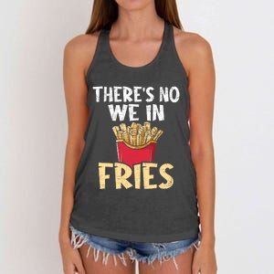 ThereS No We In Fries French Fries Fast Food Lover Foodie Women's Knotted Racerback Tank