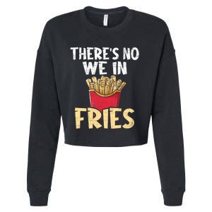 ThereS No We In Fries French Fries Fast Food Lover Foodie Cropped Pullover Crew