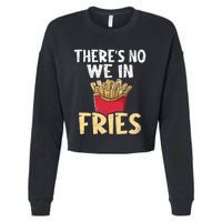 ThereS No We In Fries French Fries Fast Food Lover Foodie Cropped Pullover Crew