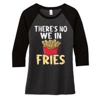 ThereS No We In Fries French Fries Fast Food Lover Foodie Women's Tri-Blend 3/4-Sleeve Raglan Shirt