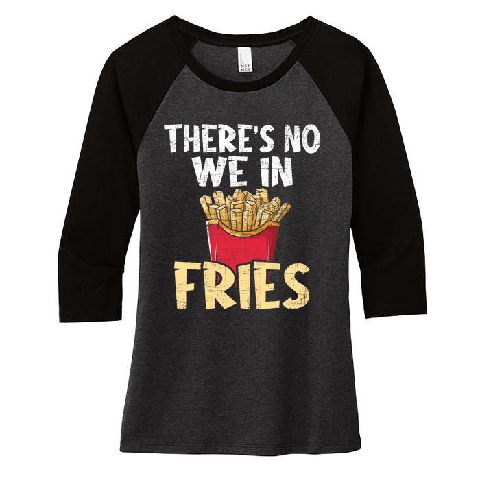 ThereS No We In Fries French Fries Fast Food Lover Foodie Women's Tri-Blend 3/4-Sleeve Raglan Shirt