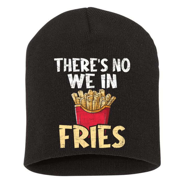 ThereS No We In Fries French Fries Fast Food Lover Foodie Short Acrylic Beanie