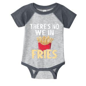 ThereS No We In Fries French Fries Fast Food Lover Foodie Infant Baby Jersey Bodysuit