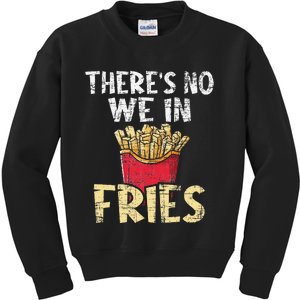 There's No We In Fries French Fries Fast Food Lover Foodie Kids Sweatshirt