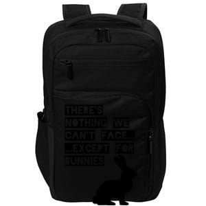 There&X27;S Nothing We Can&X27;T Face... Except For Bunnies Impact Tech Backpack