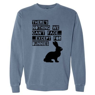 There&X27;S Nothing We Can&X27;T Face... Except For Bunnies Garment-Dyed Sweatshirt