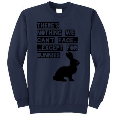 There&X27;S Nothing We Can&X27;T Face... Except For Bunnies Sweatshirt