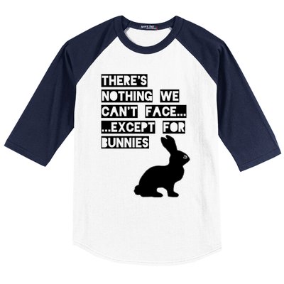 There&X27;S Nothing We Can&X27;T Face... Except For Bunnies Baseball Sleeve Shirt