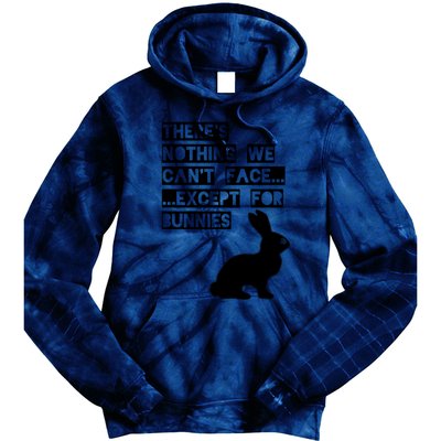 There&X27;S Nothing We Can&X27;T Face... Except For Bunnies Tie Dye Hoodie