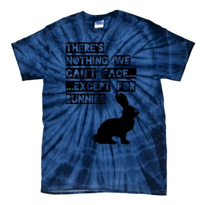 There&X27;S Nothing We Can&X27;T Face... Except For Bunnies Tie-Dye T-Shirt