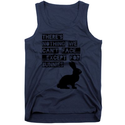 There&X27;S Nothing We Can&X27;T Face... Except For Bunnies Tank Top