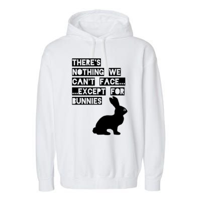 There&X27;S Nothing We Can&X27;T Face... Except For Bunnies Garment-Dyed Fleece Hoodie