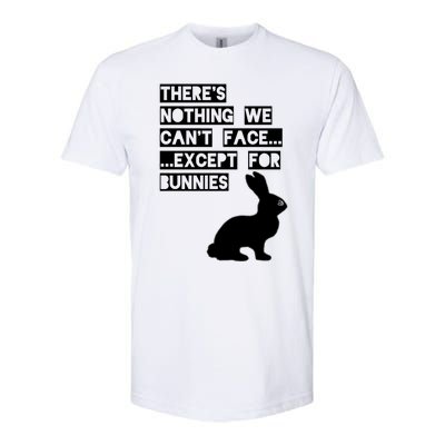 There&X27;S Nothing We Can&X27;T Face... Except For Bunnies Softstyle CVC T-Shirt