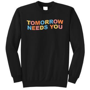 Tomorrow Needs You Mental Health Awareness Sweatshirt