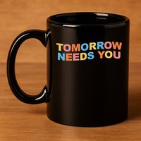 Tomorrow Needs You Mental Health Awareness 11oz C Handle Ceramic Mug