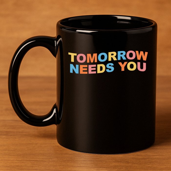 Tomorrow Needs You Mental Health Awareness 11oz C Handle Ceramic Mug
