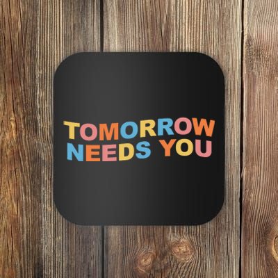 Tomorrow Needs You Mental Health Awareness Coaster