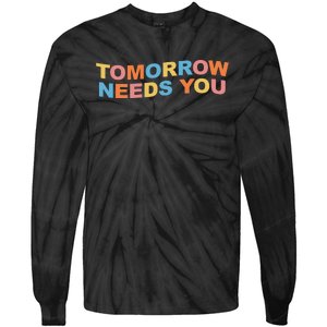 Tomorrow Needs You Mental Health Awareness Tie-Dye Long Sleeve Shirt