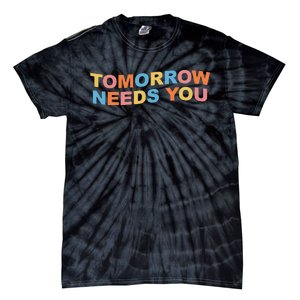 Tomorrow Needs You Mental Health Awareness Tie-Dye T-Shirt