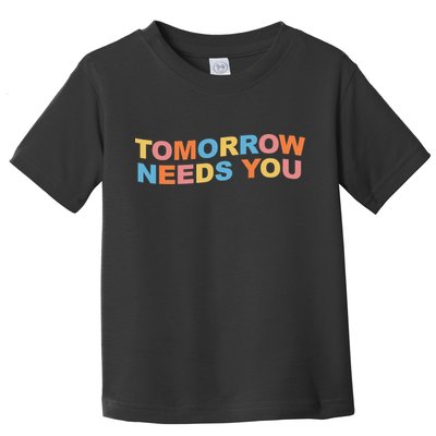 Tomorrow Needs You Mental Health Awareness Toddler T-Shirt