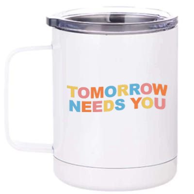 Tomorrow Needs You Mental Health Awareness 12 oz Stainless Steel Tumbler Cup