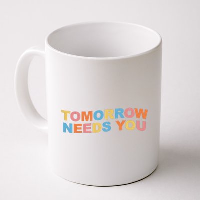 Tomorrow Needs You Mental Health Awareness Coffee Mug