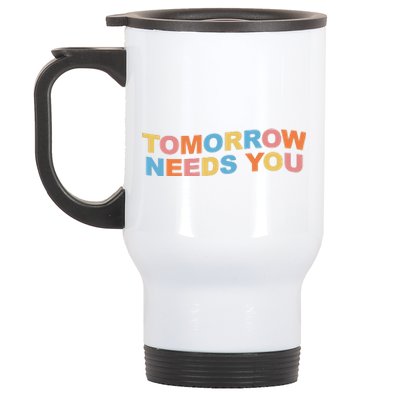 Tomorrow Needs You Mental Health Awareness Stainless Steel Travel Mug