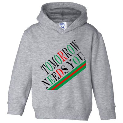 Tomorrow Needs You Toddler Hoodie