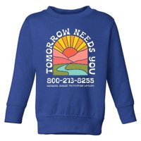 Tomorrow Needs You National Suicide Prevention Lifeline Toddler Sweatshirt