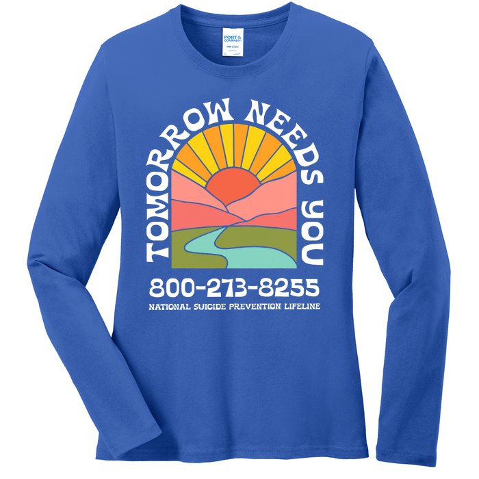 Tomorrow Needs You National Suicide Prevention Lifeline Ladies Long Sleeve Shirt