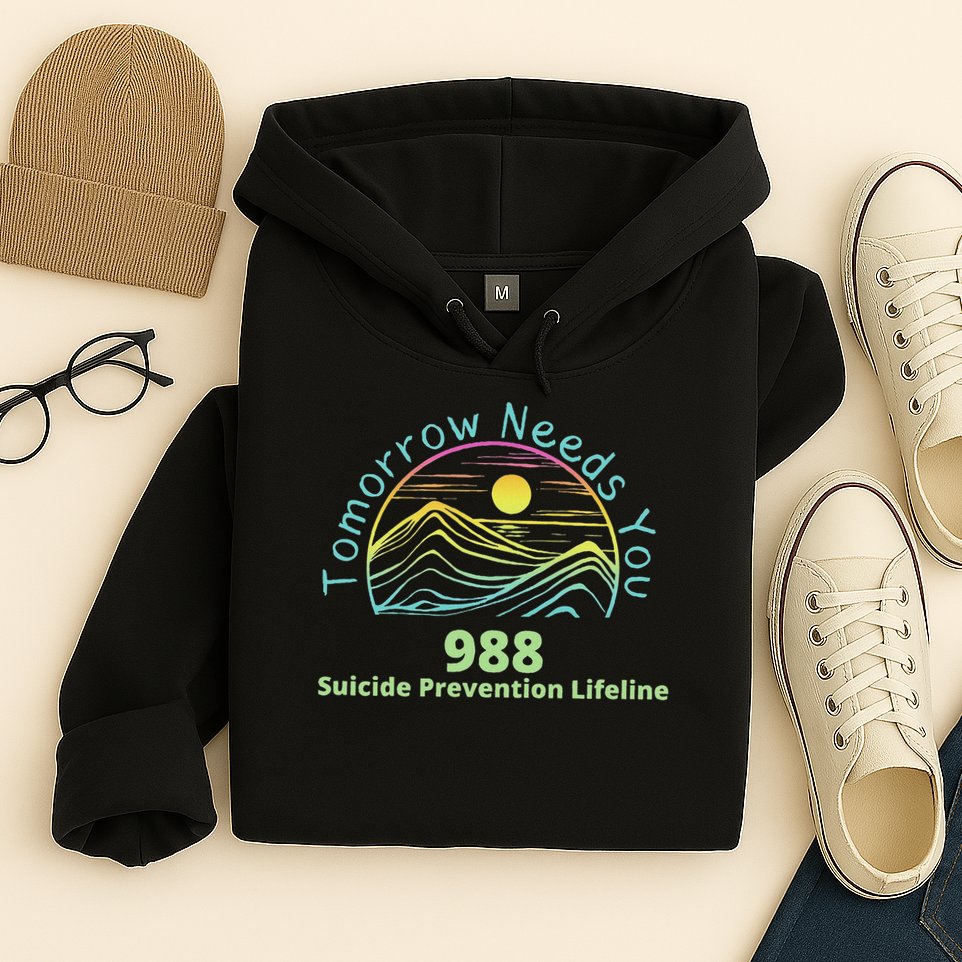 Tomorrow Needs You Suicide Awareness Suicide Prevention Hoodie