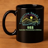 Tomorrow Needs You Suicide Awareness Suicide Prevention 11oz C Handle Ceramic Mug