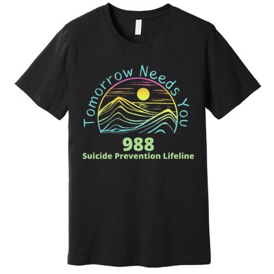 Tomorrow Needs You Suicide Awareness Suicide Prevention Premium T-Shirt
