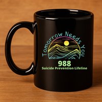 Tomorrow Needs You Suicide Awareness Suicide Prevention 11oz C Handle Ceramic Mug