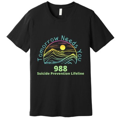 Tomorrow Needs You Suicide Awareness Suicide Prevention Premium T-Shirt