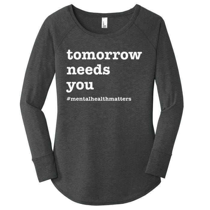 Tomorrow Needs You Mental Health Awareness Women's Perfect Tri Tunic Long Sleeve Shirt