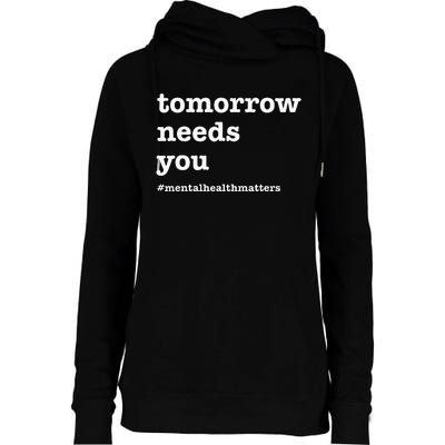 Tomorrow Needs You Mental Health Awareness Womens Funnel Neck Pullover Hood