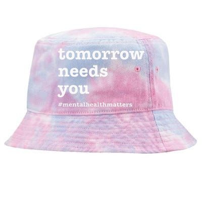 Tomorrow Needs You Mental Health Awareness Tie-Dyed Bucket Hat