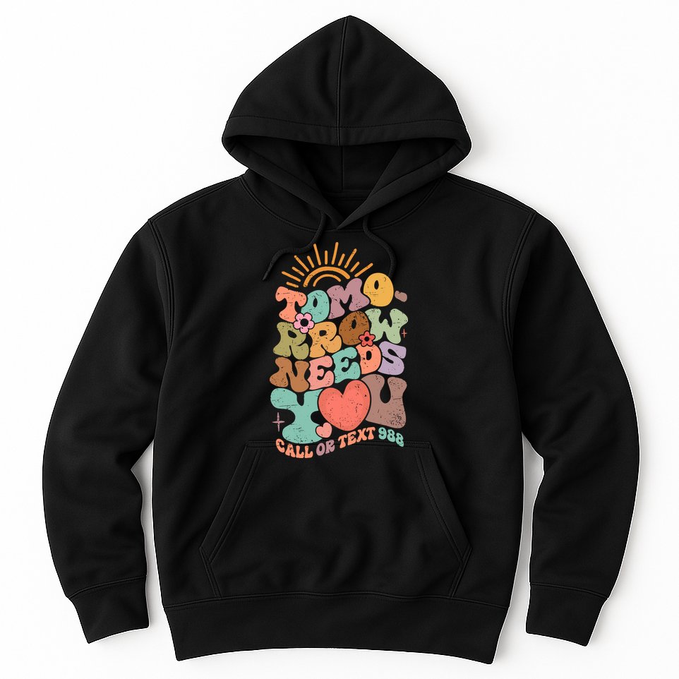 Tomorrow Needs You Call Or Text 988 Mental Health Mental Health Awareness Hoodie