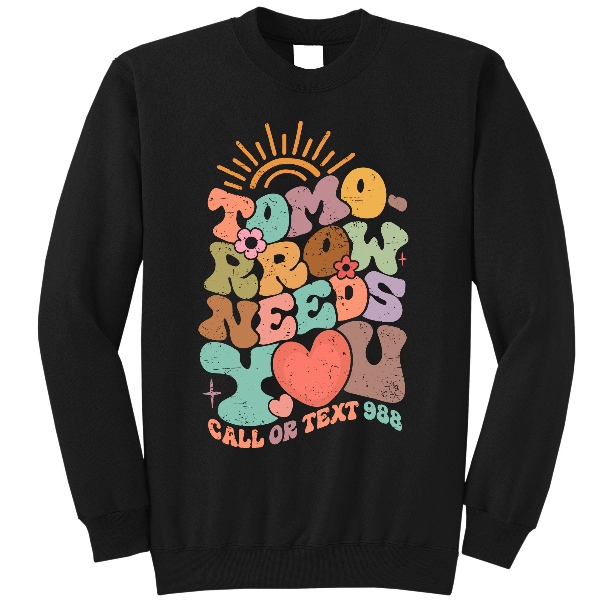 Tomorrow Needs You Call Or Text 988 Mental Health Mental Health Awareness Sweatshirt
