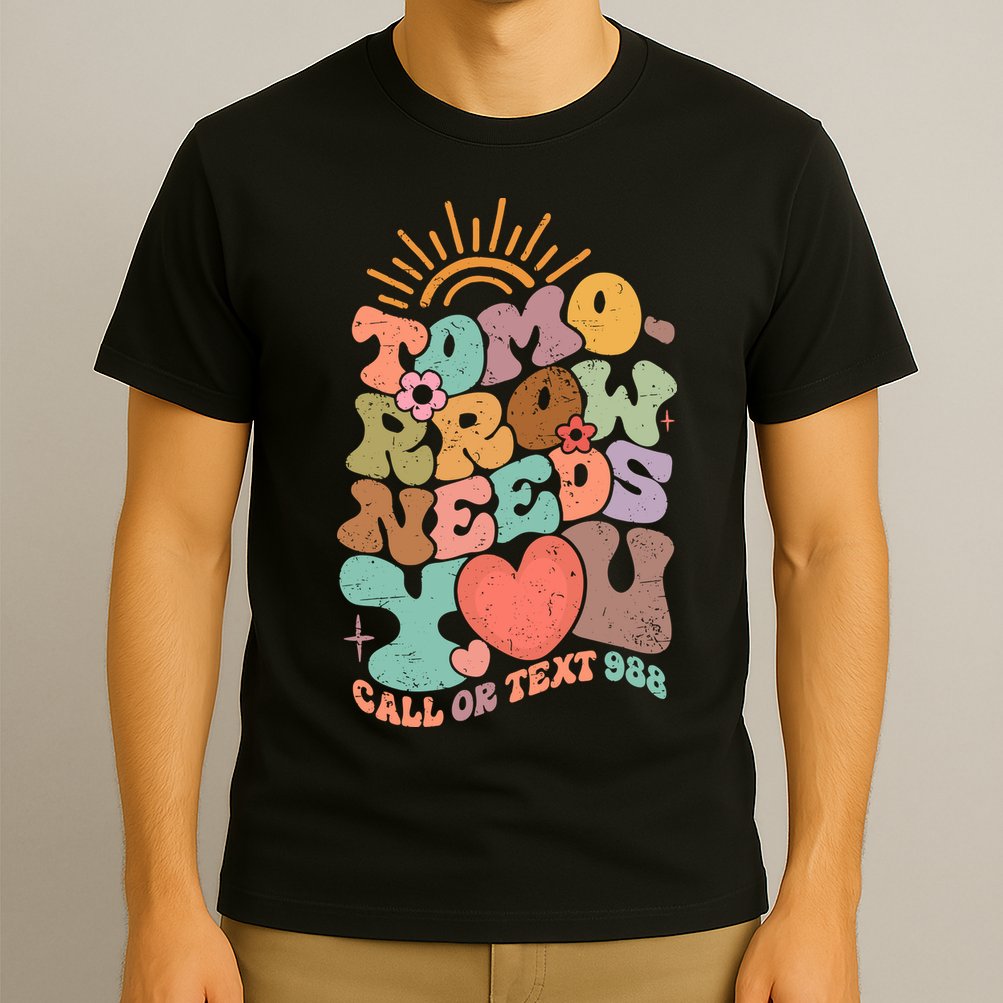 Tomorrow Needs You Call Or Text 988 Mental Health Mental Health Awareness T-Shirt